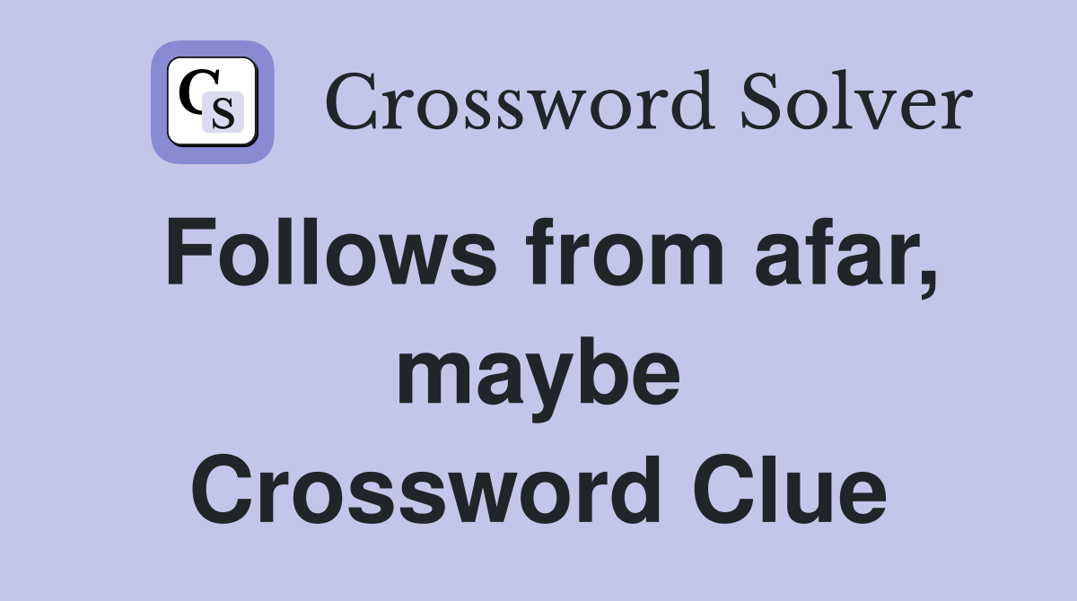 Follows from afar, maybe Crossword Clue