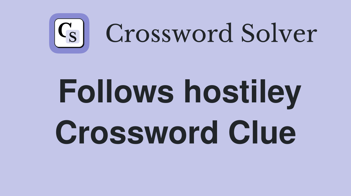 Follows hostiley Crossword Clue