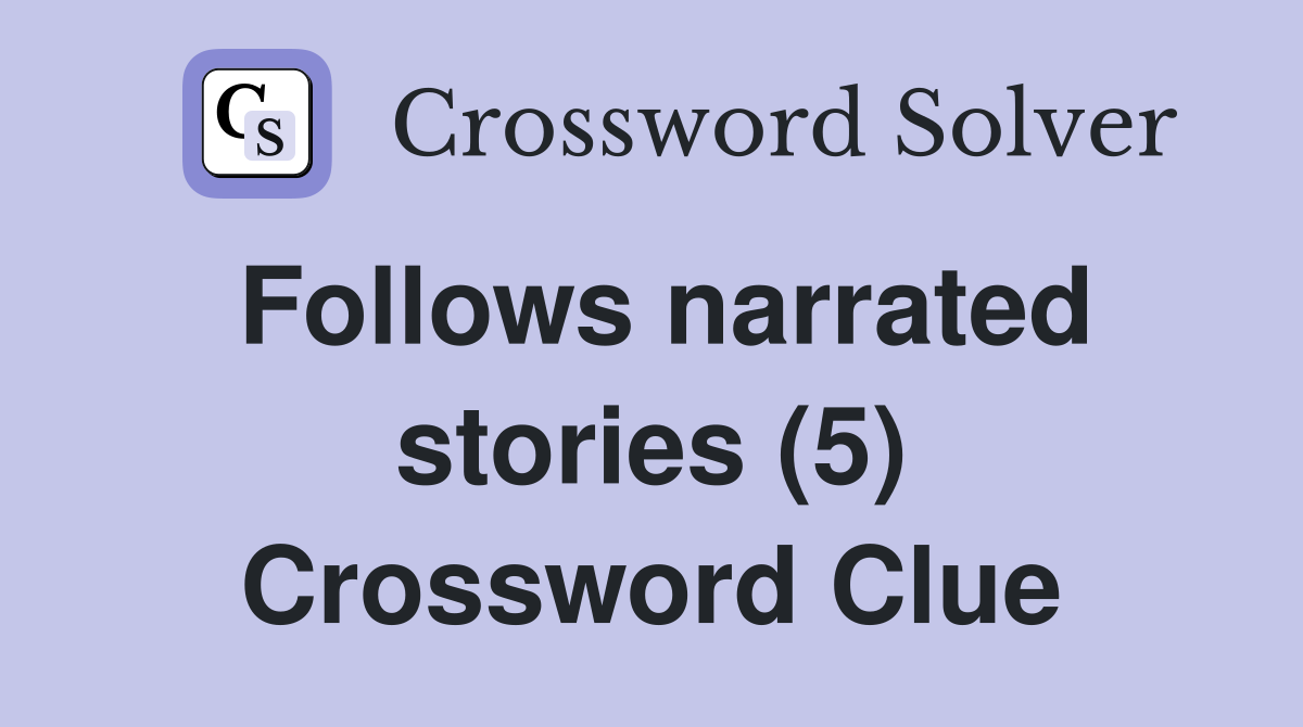 Follows narrated stories (5) Crossword Clue