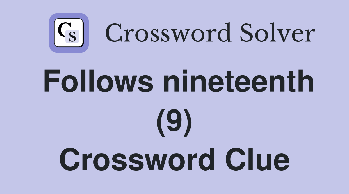 Follows nineteenth (9) Crossword Clue