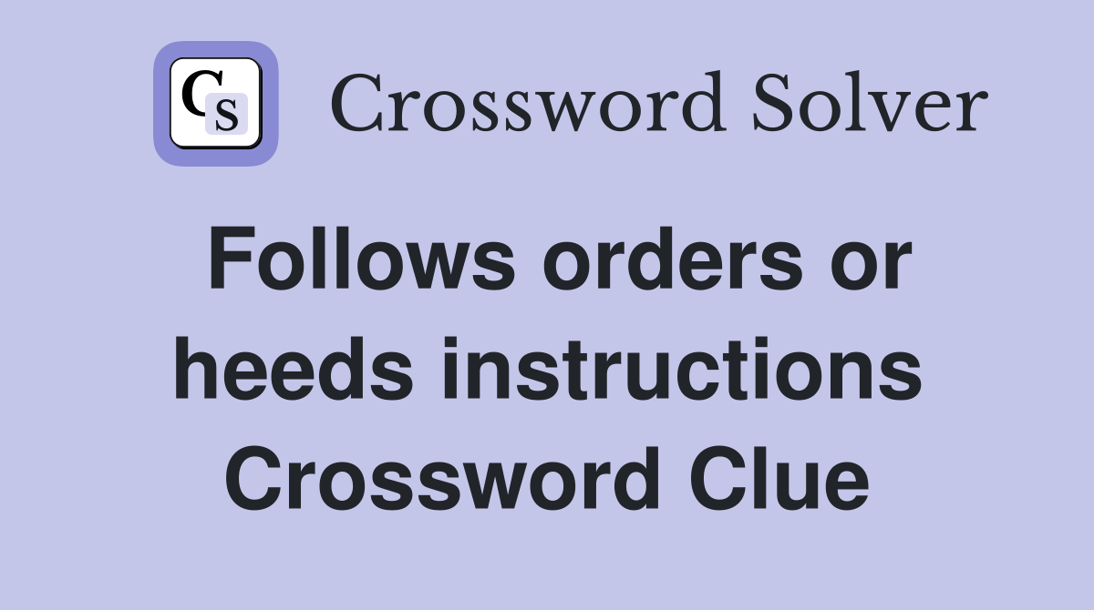 Follows orders or heeds instructions Crossword Clue