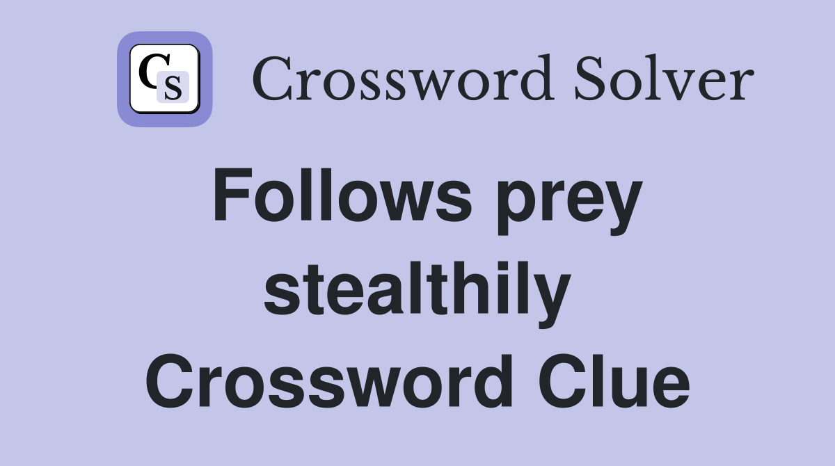 Follows prey stealthily Crossword Clue