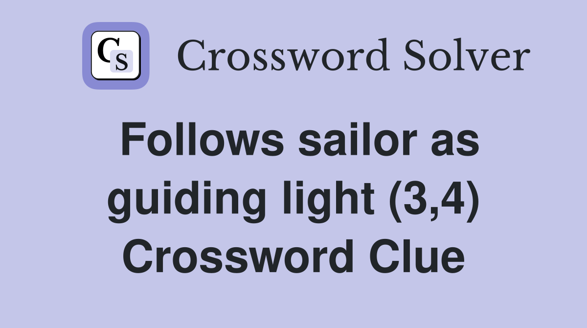 Follows sailor as guiding light (3,4) Crossword Clue