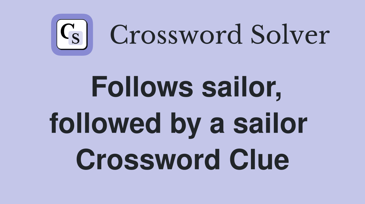 Follows sailor, followed by a sailor  Crossword Clue