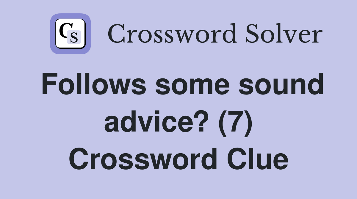 Follows some sound advice? (7) Crossword Clue
