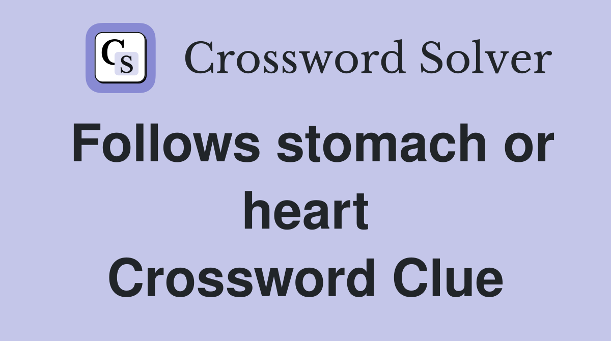 Follows stomach or heart Crossword Clue