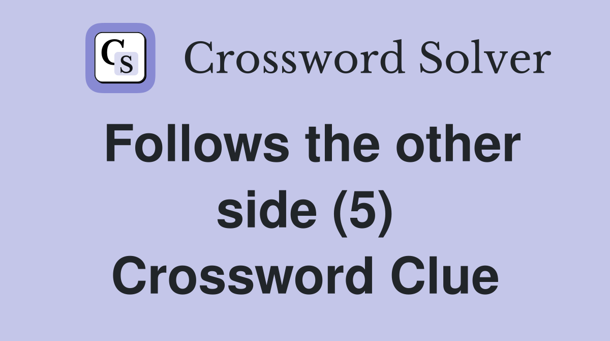 Follows the other side (5) Crossword Clue