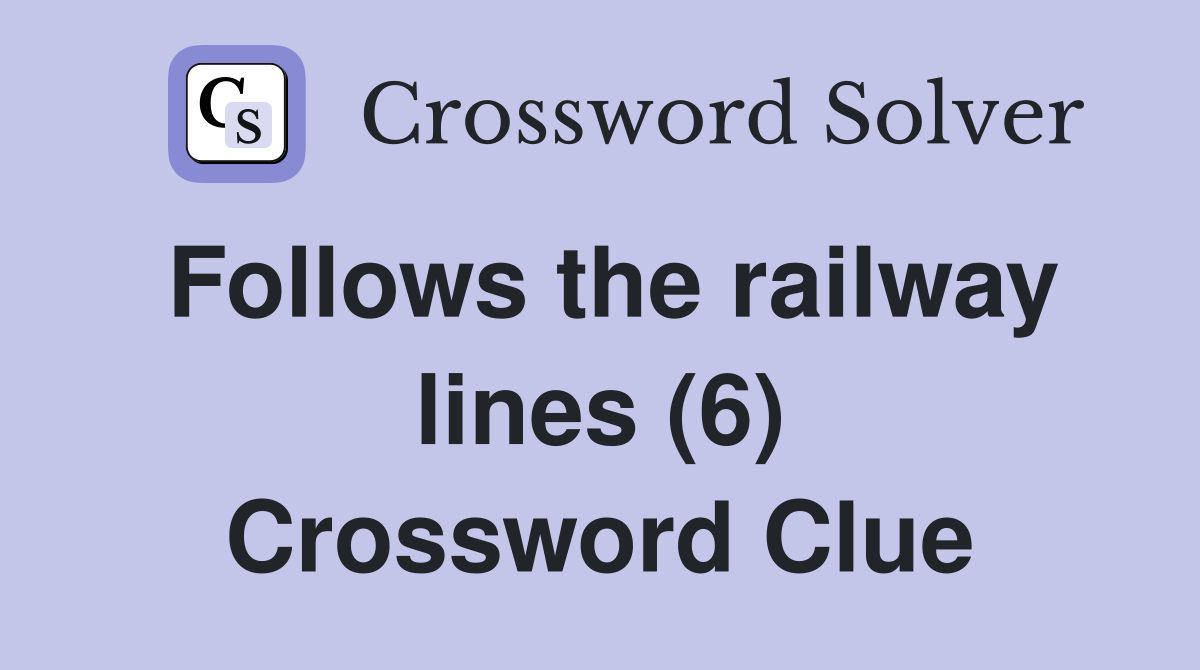 Follows the railway lines (6) Crossword Clue