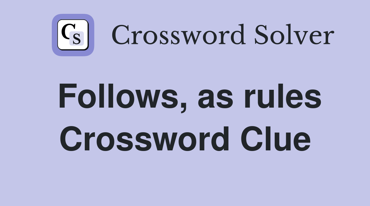 Follows, as rules Crossword Clue