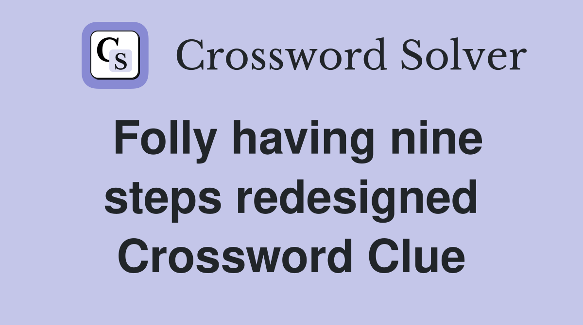Folly having nine steps redesigned Crossword Clue