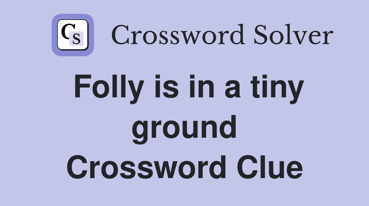 Folly is in a tiny ground Crossword Clue