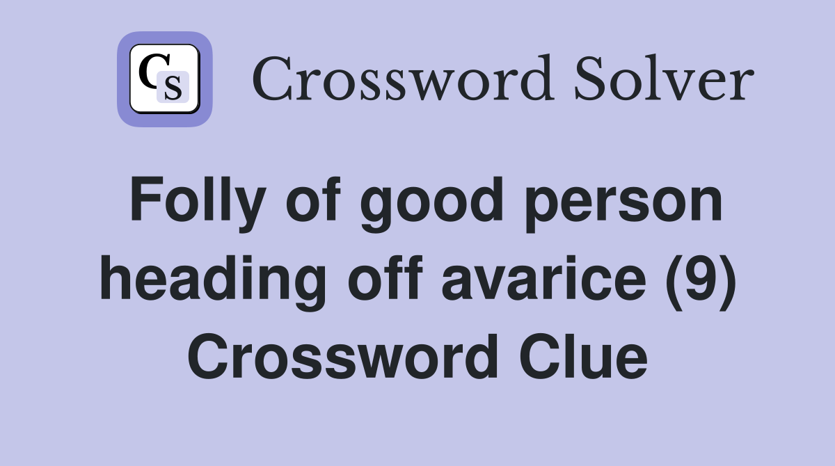 Folly of good person heading off avarice (9) Crossword Clue