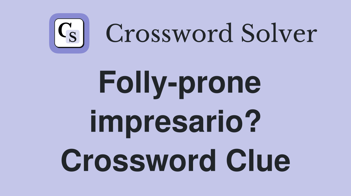 Folly-prone impresario? Crossword Clue