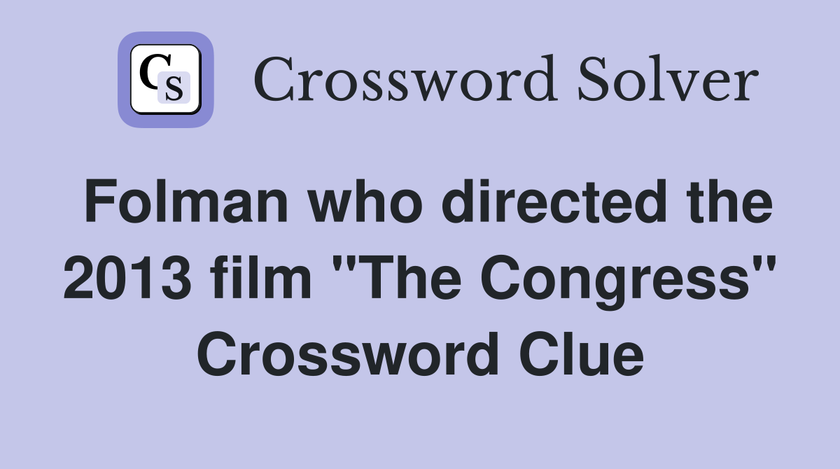 Folman who directed the 2013 film "The Congress" Crossword Clue