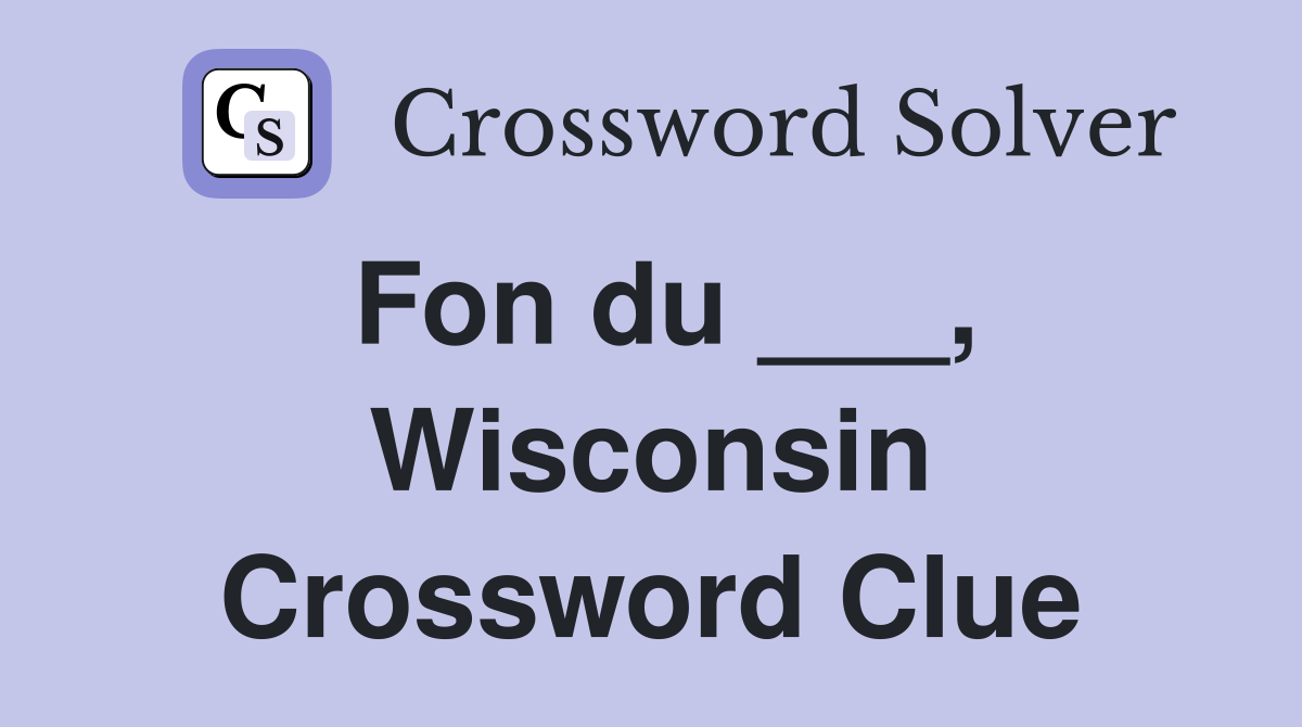 Fon du ___, Wisconsin Crossword Clue