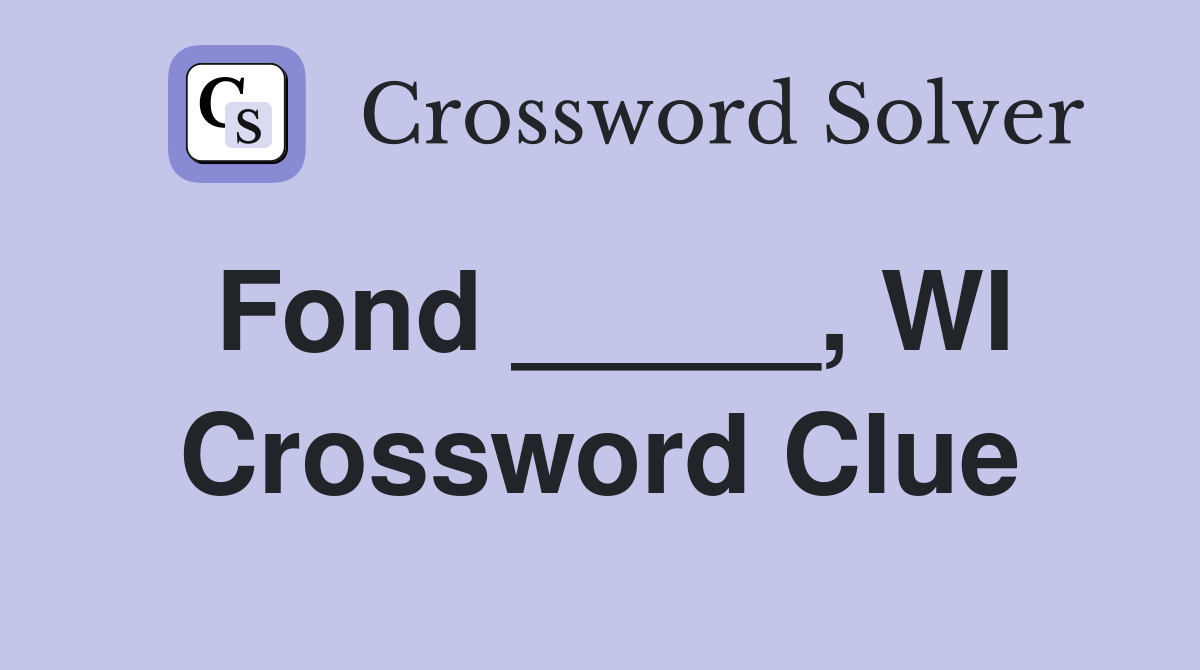 Fond _____, WI Crossword Clue
