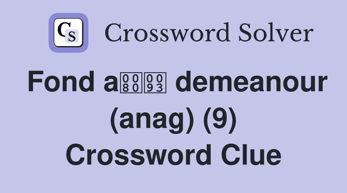 Fond a demeanour (anag) (9) Crossword Clue