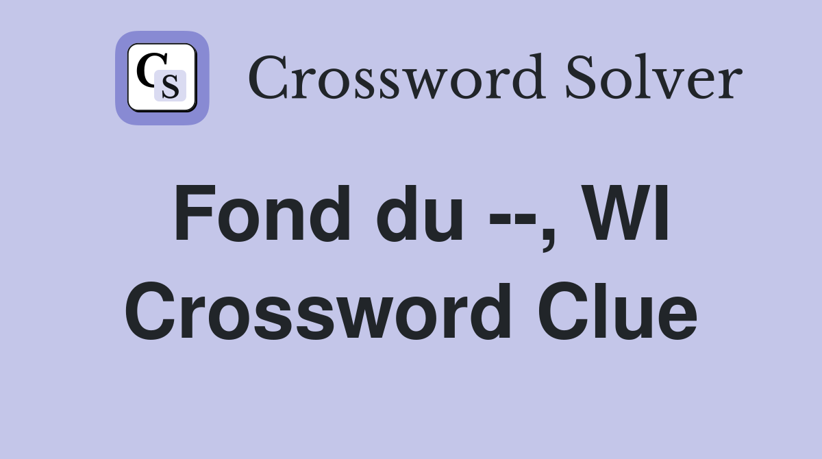 Fond du --, WI Crossword Clue