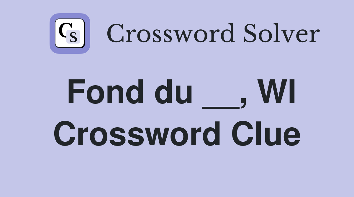 Fond du __, WI Crossword Clue