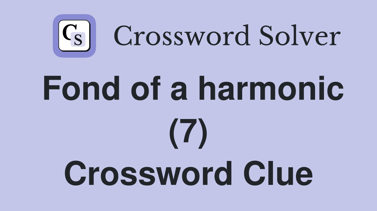 Fond of a harmonic (7) Crossword Clue