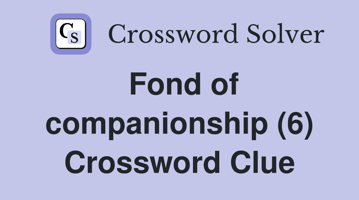 Fond of companionship (6) Crossword Clue