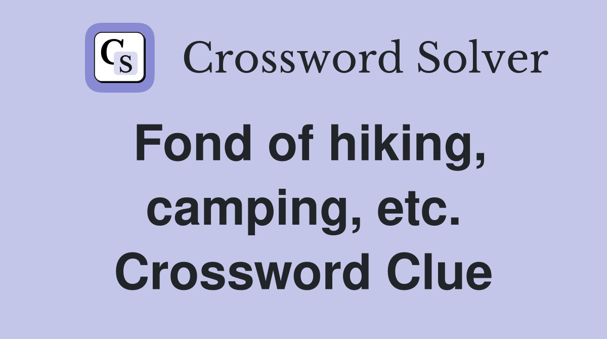 Fond of hiking, camping, etc. Crossword Clue