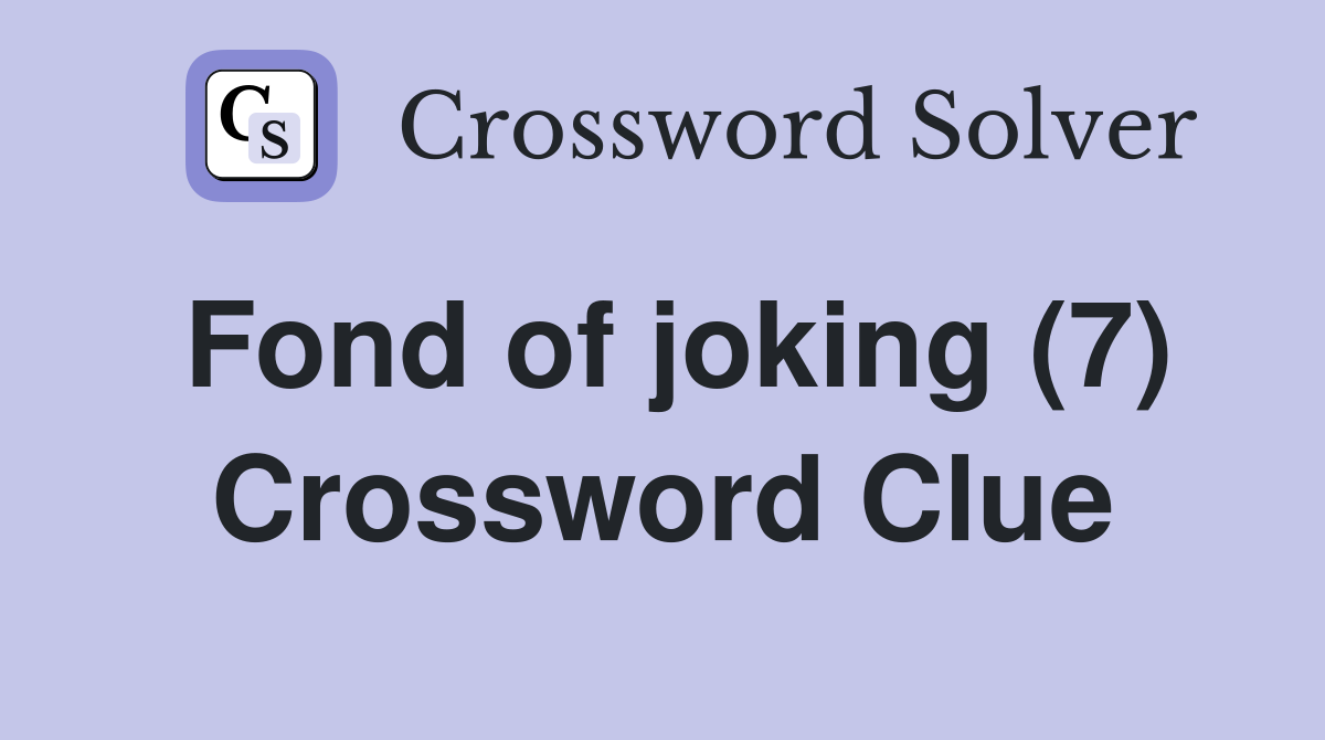 Fond of joking (7) Crossword Clue