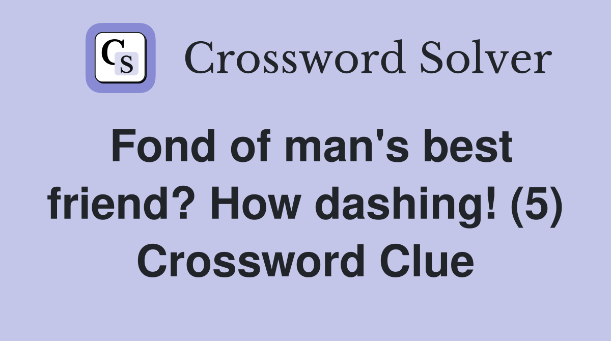Fond of man's best friend? How dashing! (5) Crossword Clue