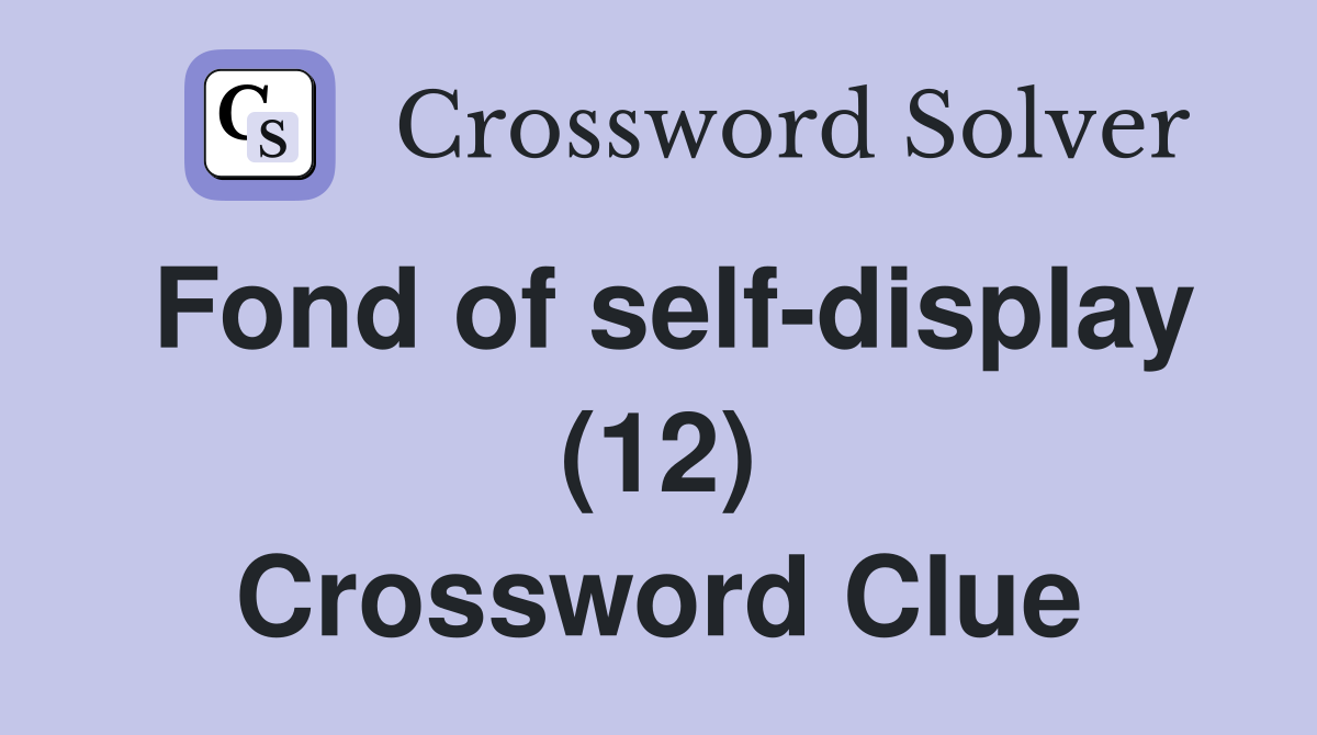 Fond of self-display (12) Crossword Clue