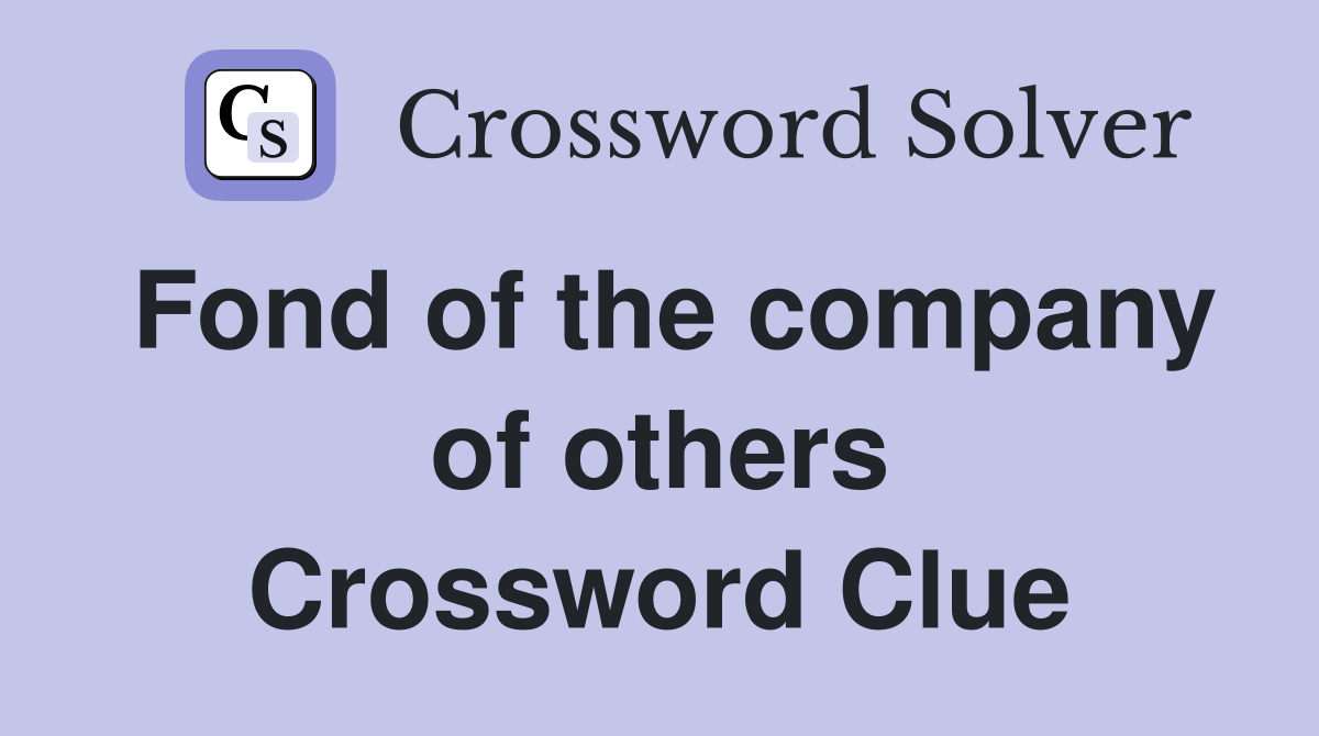 Fond of the company of others Crossword Clue