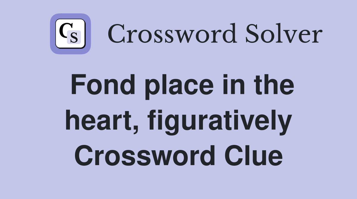 Fond place in the heart, figuratively Crossword Clue