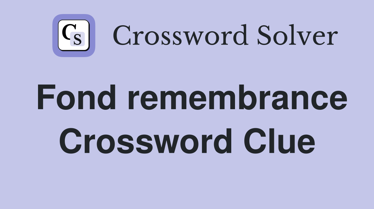 Fond remembrance Crossword Clue