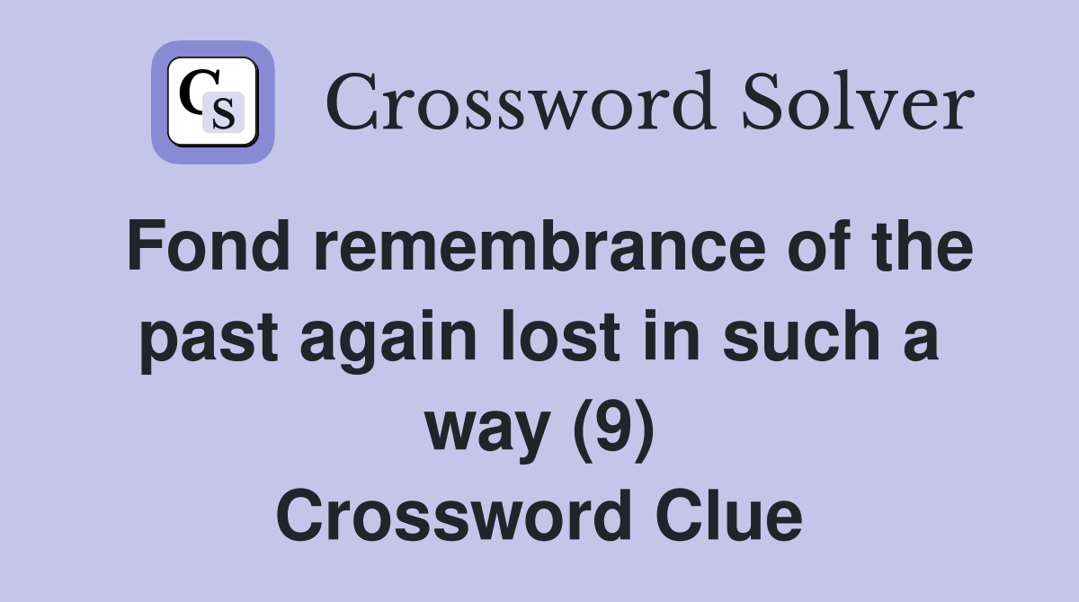 Fond remembrance of the past again lost in such a way (9) Crossword Clue