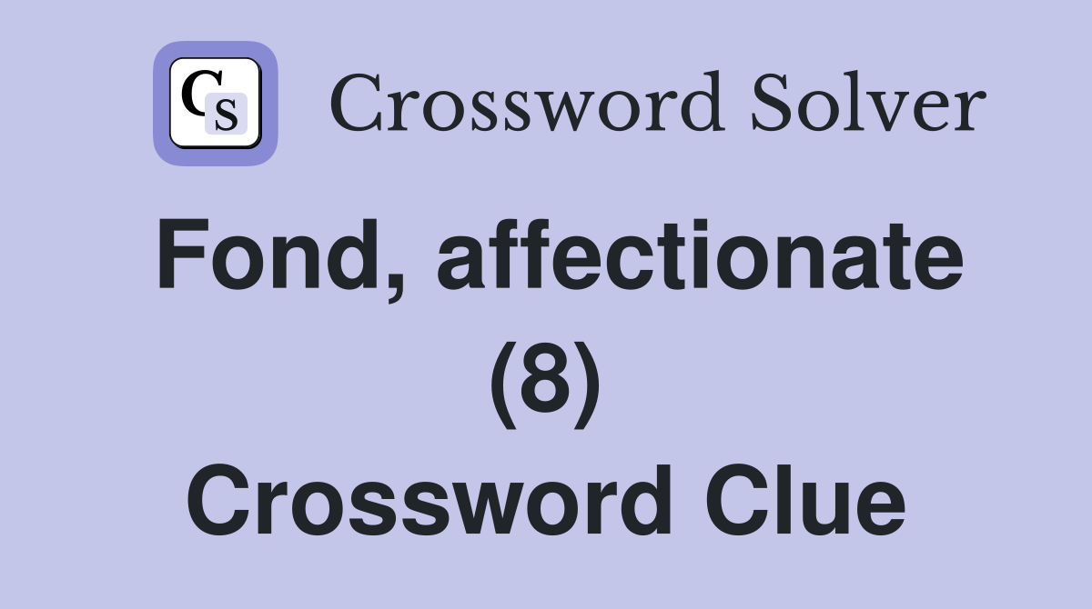 Fond, affectionate (8) Crossword Clue