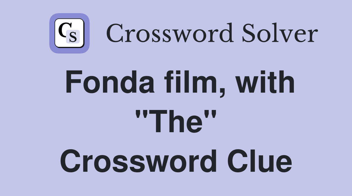 Fonda film, with "The" Crossword Clue