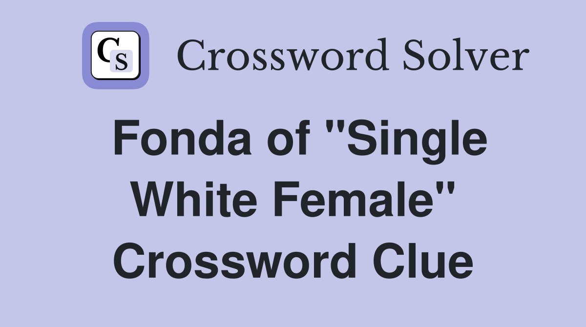 Fonda of "Single White Female" Crossword Clue