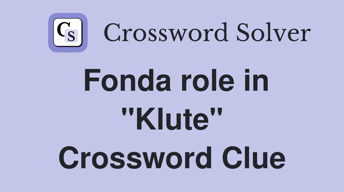 Fonda role in "Klute" Crossword Clue