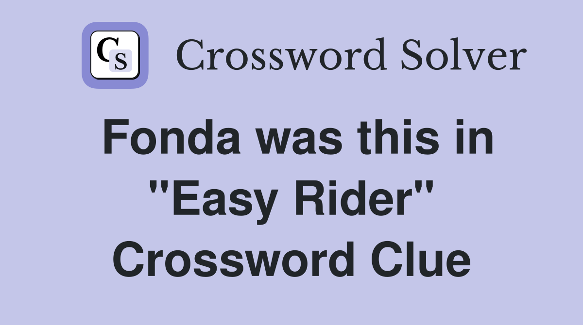 Fonda was this in "Easy Rider" Crossword Clue