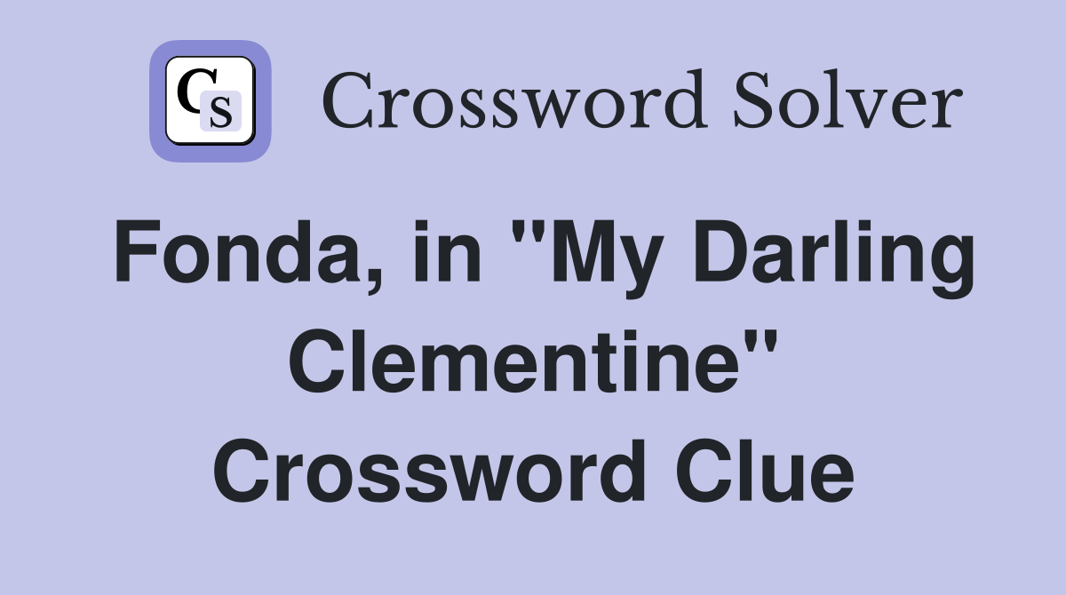 Fonda, in "My Darling Clementine" Crossword Clue