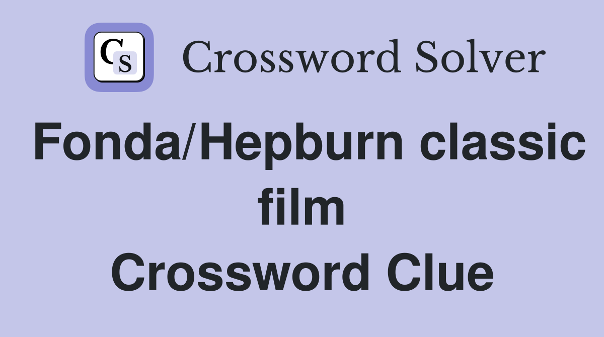 Fonda/Hepburn classic film Crossword Clue