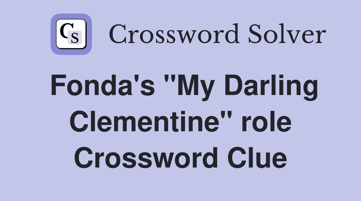Fonda's "My Darling Clementine" role Crossword Clue