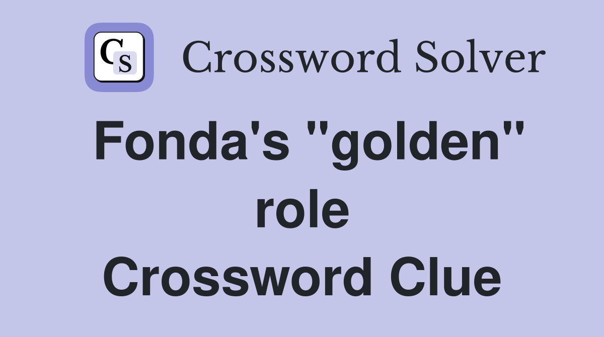 Fonda's "golden" role Crossword Clue