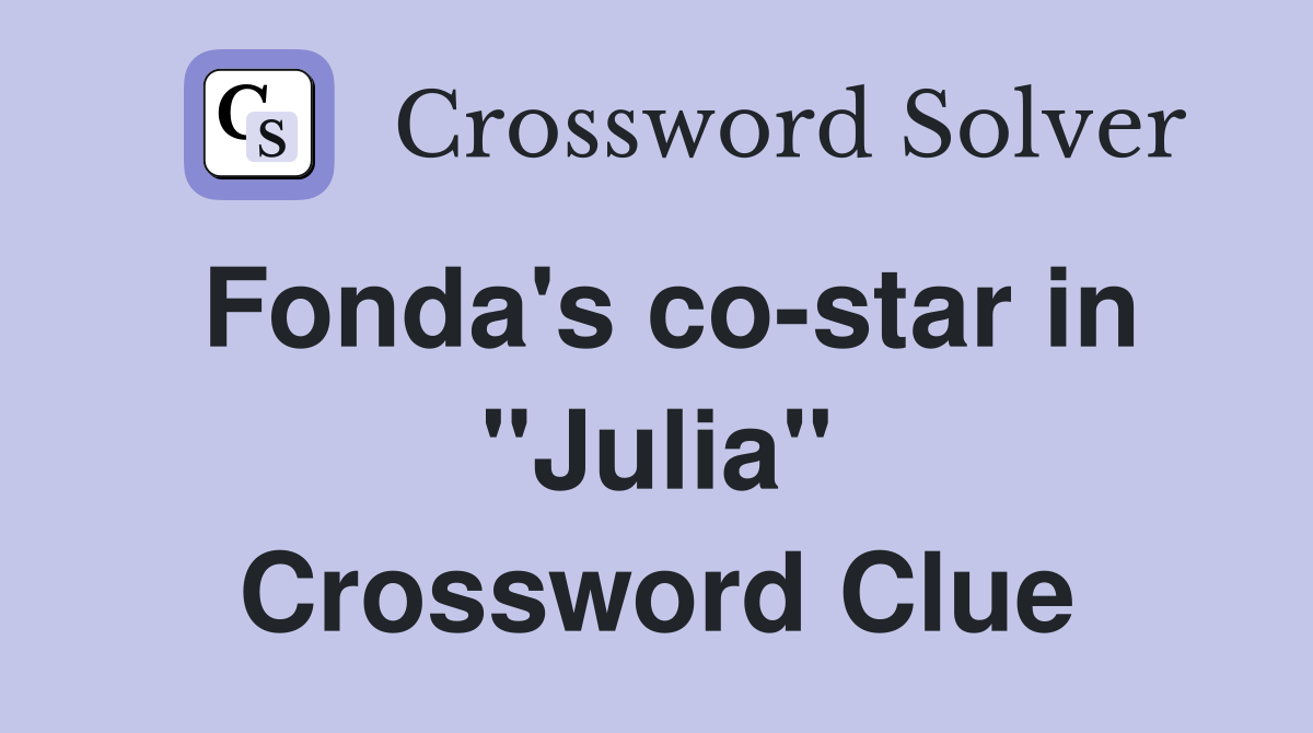 Fonda's co-star in "Julia" Crossword Clue