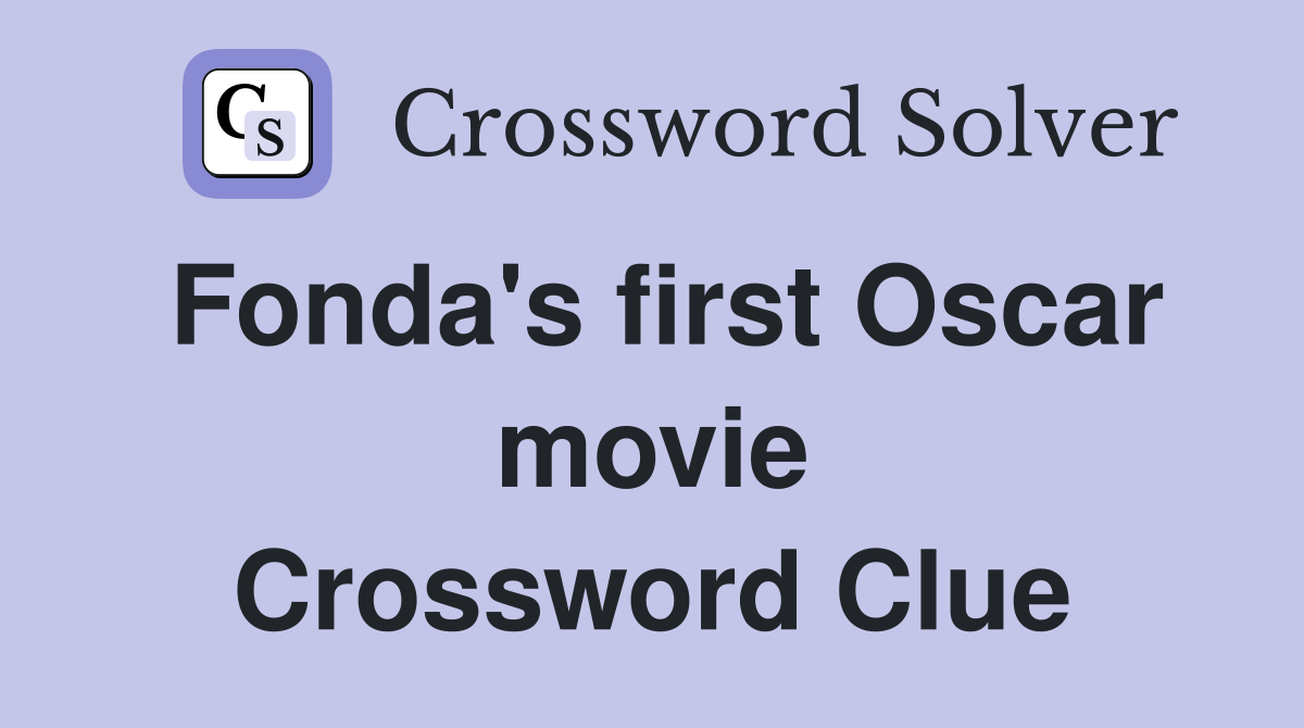 Fonda's first Oscar movie Crossword Clue