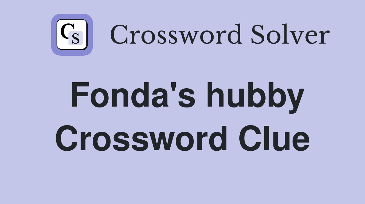 Fonda's hubby Crossword Clue