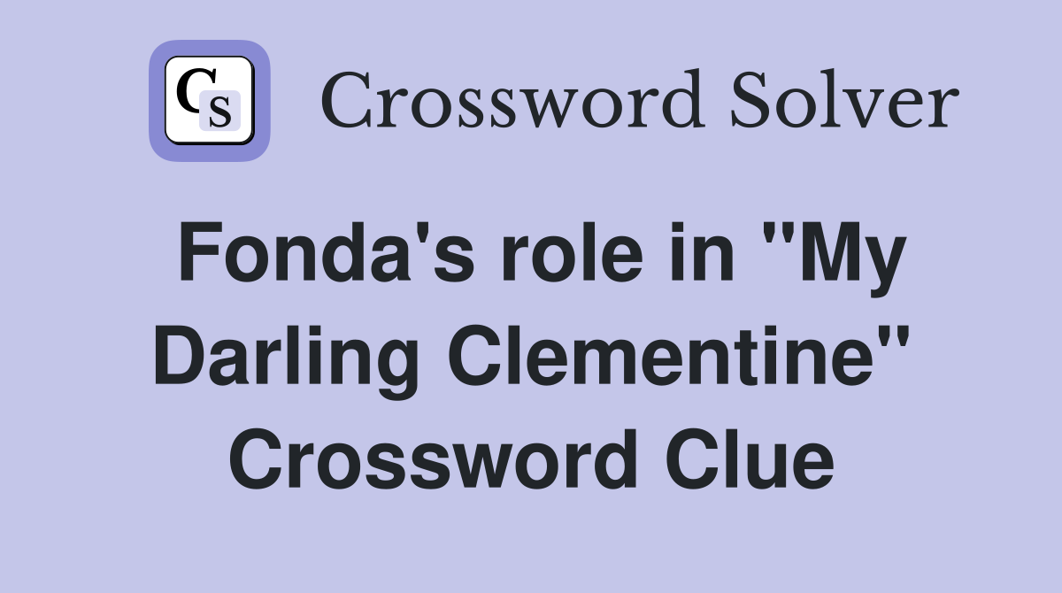 Fonda's role in "My Darling Clementine" Crossword Clue