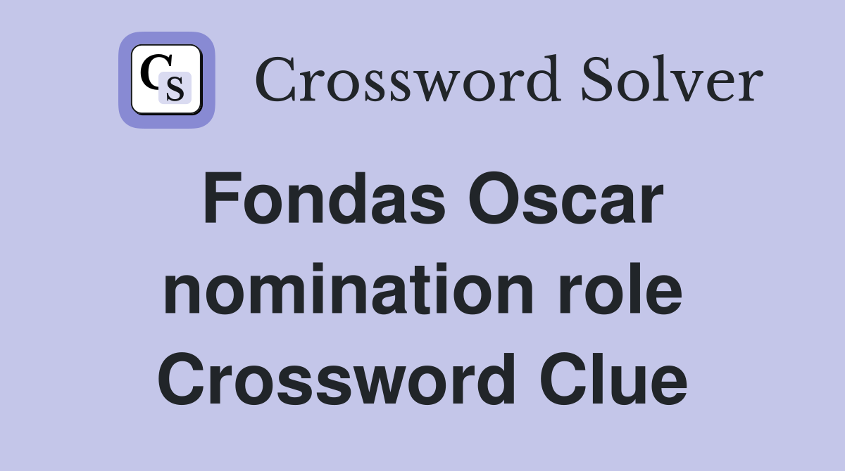 Fondas Oscar nomination role Crossword Clue