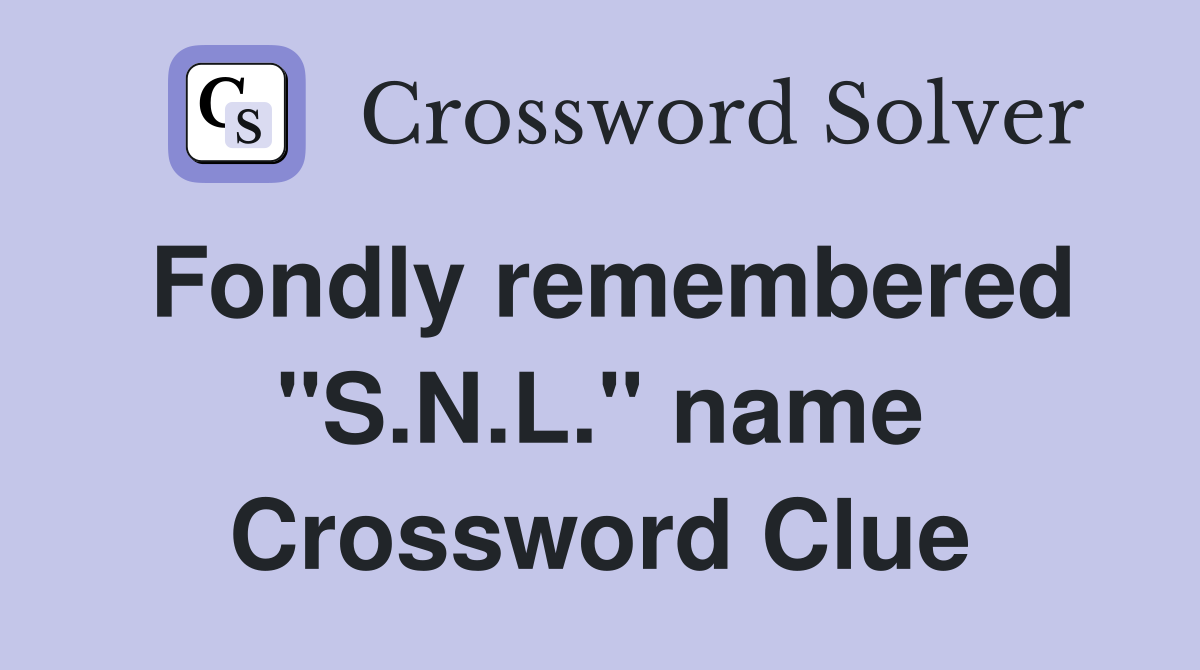 Fondly remembered "S.N.L." name Crossword Clue