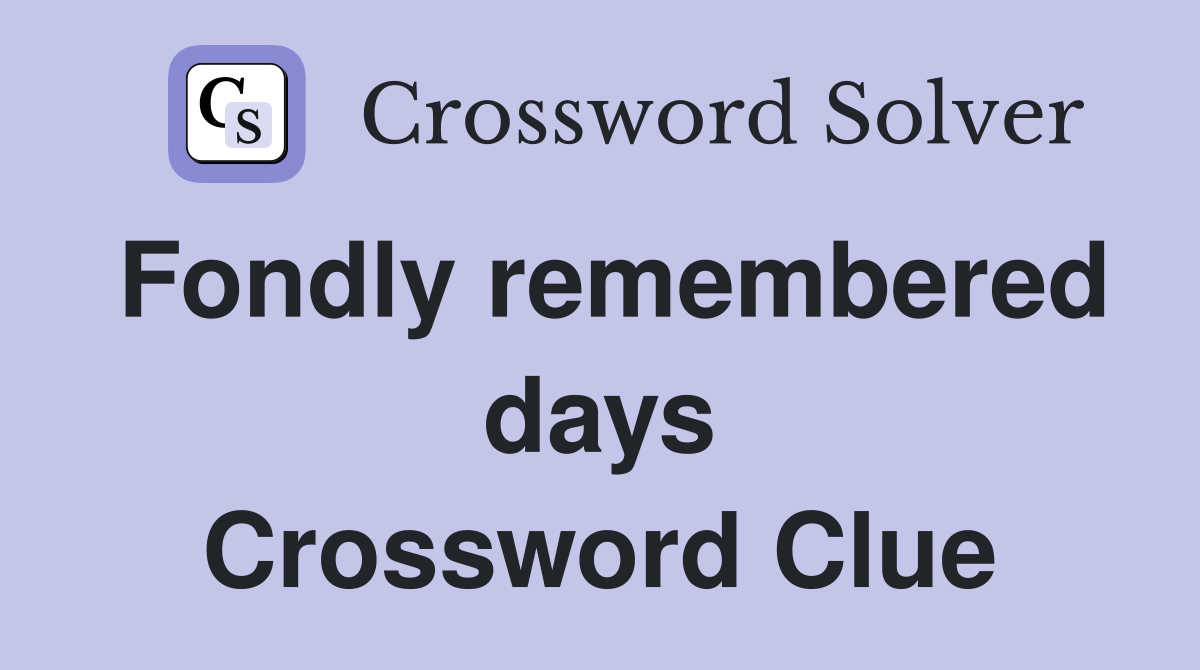 Fondly remembered days Crossword Clue