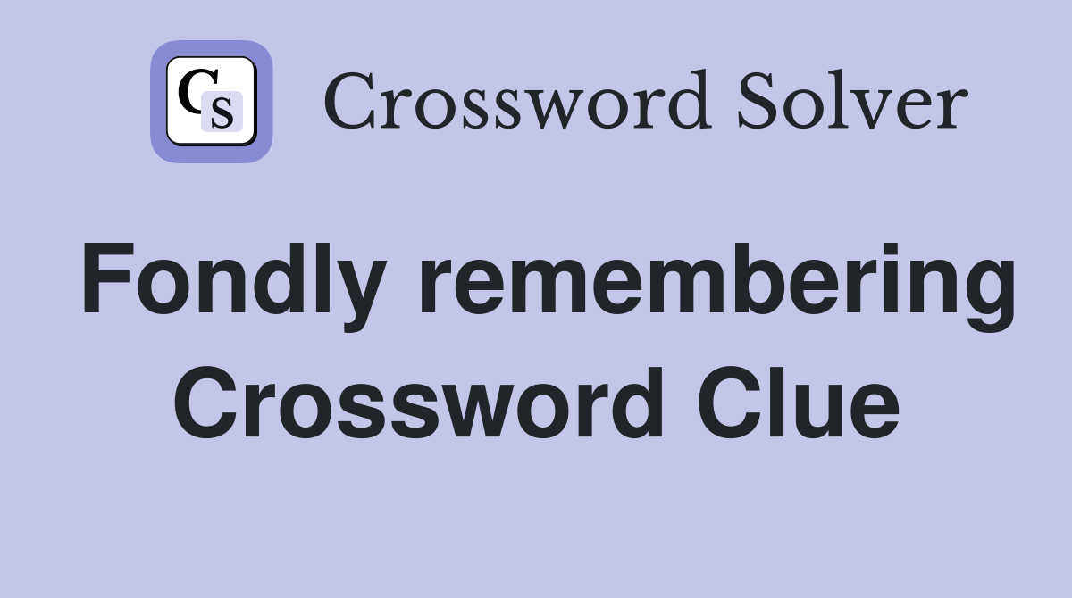 Fondly remembering Crossword Clue